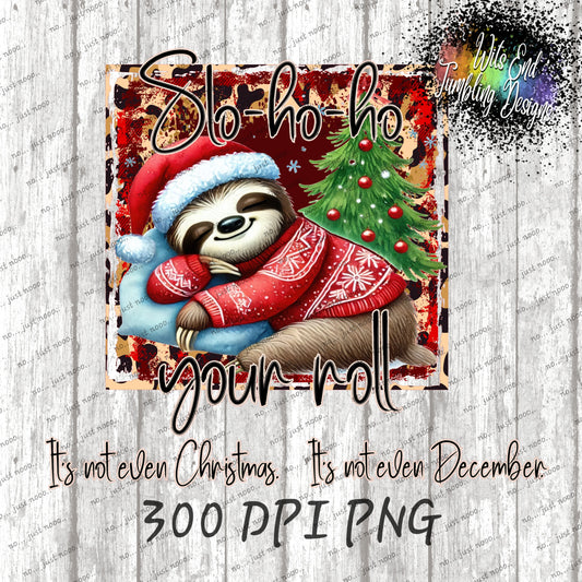 Slo ho ho your roll ~ 300DPI PNG **DIGITAL DOWNLOAD ONLY**