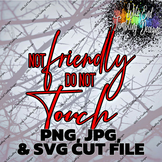 Not Friendly do not Touch 300DPI PNG, JPG, and LAYERED SVG CUT FILE **DIGITAL DOWNLOAD ONLY**
