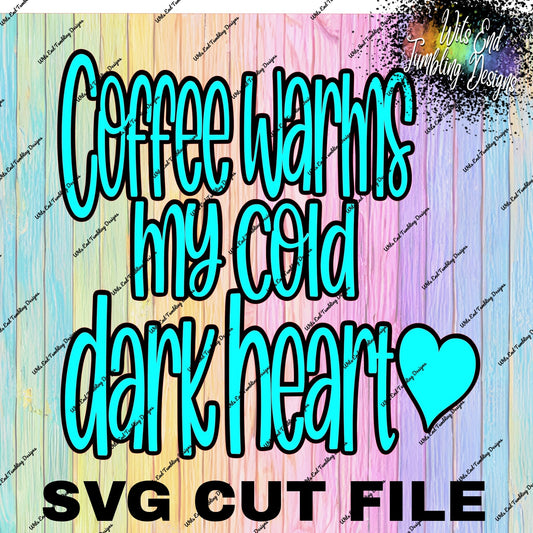 Coffee warms my cold dark heart layered SVG CUT FILE ** DIGITAL DOWNLOAD**